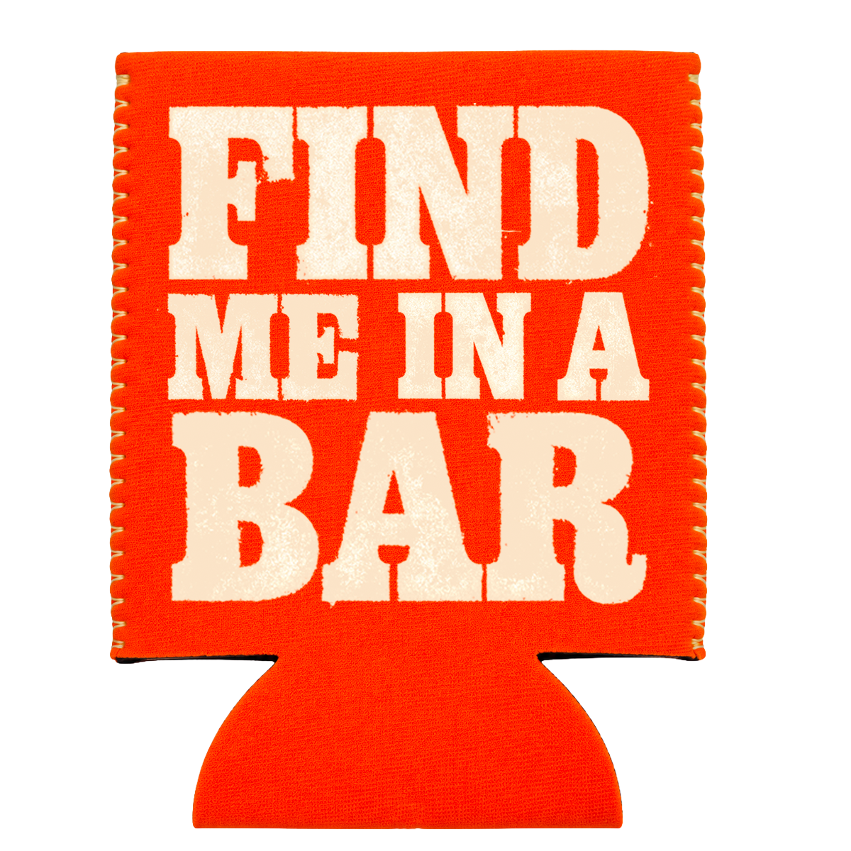 Find Me In A Bar Koozie